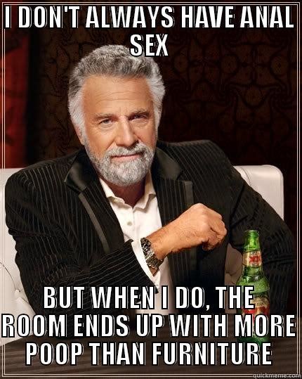 I Dont Always Have Anal Sex Quickmeme
