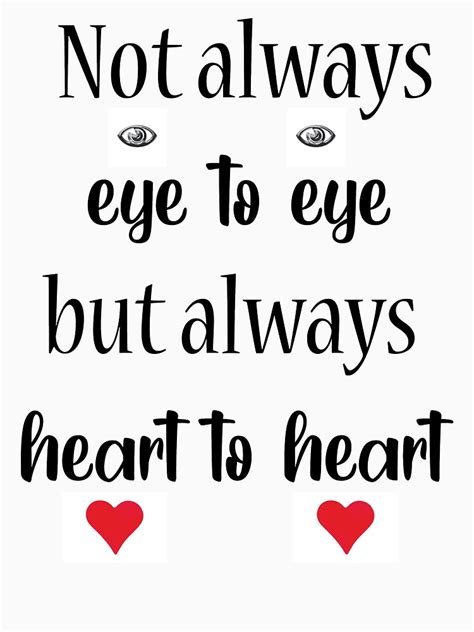 Not Always Eye To Eye But Always Heart To Heart T Shirt By