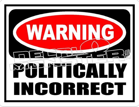 Warning Politically Incorrect Decal Sticker