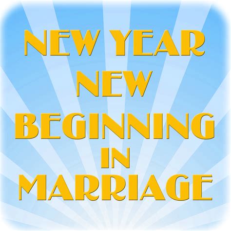 Living Well In Marriage New Year New Beginning In Marriage