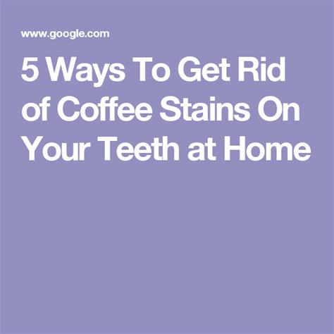 Visit your dentist twice a year for dental cleaning and get teeth whitening done under expert care. 5 Ways To Get Rid of Coffee Stains On Your Teeth At Home ...