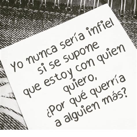 Yo Nunca Sería Infiel Si Se Supone Que Estoy Con Quien Quiero ¿por Qué