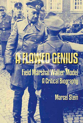 A Flawed Genius Field Marshal Walter Model A Critical Biography