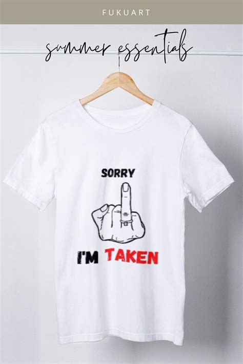 Sorry Im Taken Classic T Shirt By Fukuart Classic T Shirts T Shirt