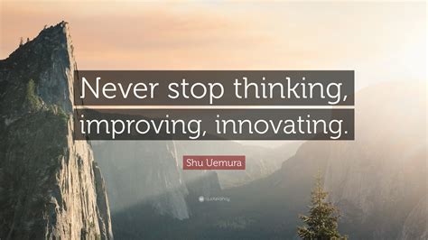 Shu Uemura Quote “never Stop Thinking Improving Innovating”