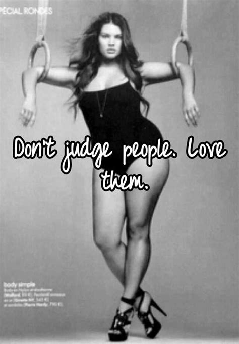 don t judge people love them