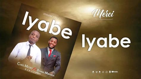 Iyabe By Chris Micro Ft Donat Mwanza Youtube