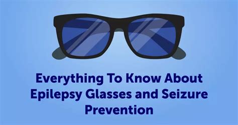 Everything To Know About Epilepsy Glasses And Seizure Prevention Myepilepsyteam