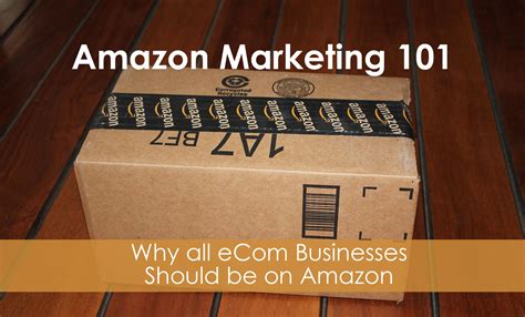 Amazon Marketing 101 Why All Ecom Businesses Should Be On Amazon