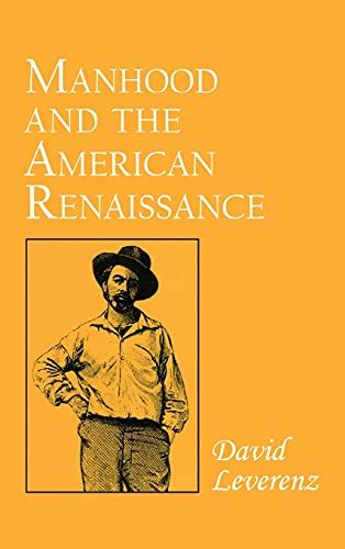 Manhood And The American Renaissance By David Leverenz