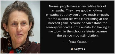 Temple Grandin Quote Normal People Have An Incredible Lack Of Empathy They Have