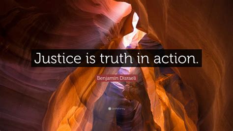Benjamin Disraeli Quote Justice Is Truth In Action
