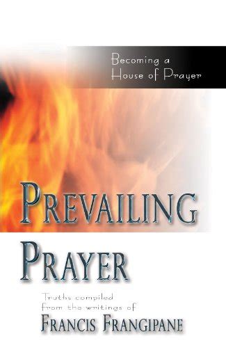 Prevailing Prayer Becoming A House Of Prayer Kindle Edition By