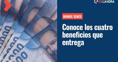Bonos Sence Conoce Los Cuatro Beneficios A Los Que Pueden Acceder Los
