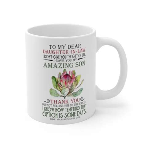 To My Dear Daughter In Law I Gave You My Amazing Son 11oz Coffee Mug A9 1299 Picclick