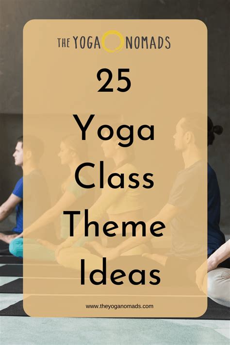 25 Yoga Class Theme Ideas To Inspire Your Teaching The Yoga Nomads