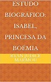 Estudo Biográfico: Isabel, Princesa da Boémia - eBook, Resumo, Ler ...