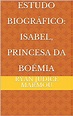 Estudo Biográfico: Isabel, Princesa da Boémia - eBook, Resumo, Ler ...
