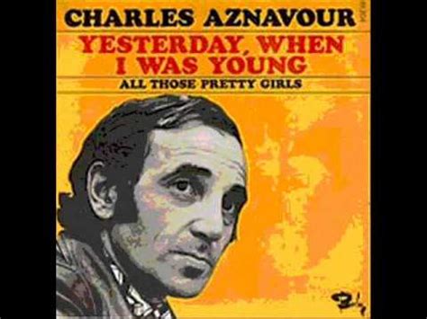 I was walking along the street when suddenly i heard footsteps behind me. Charles Aznavour Yesterday when I was young - YouTube