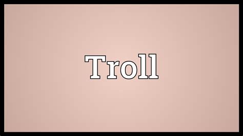 Princeton's wordnet(3.11 / 10 votes)rate this definition Troll Meaning - YouTube
