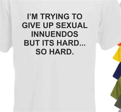 Im Trying To Give Up Sexual Innuendos But Its Hard So Hard T Shirt
