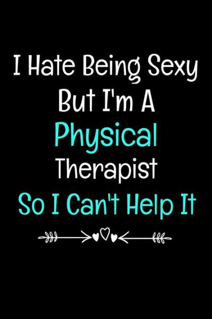 I Hate Being Sexy But Im A Physical Therapist So I Cant Help It T