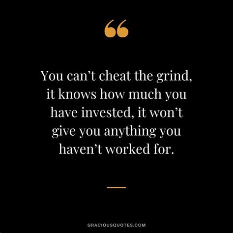 You Cant Cheat The Grind It Knows How Much You Have Invested It Won