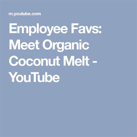 Employee Favs Meet Organic Coconut Melt Youtube Organic Coconut