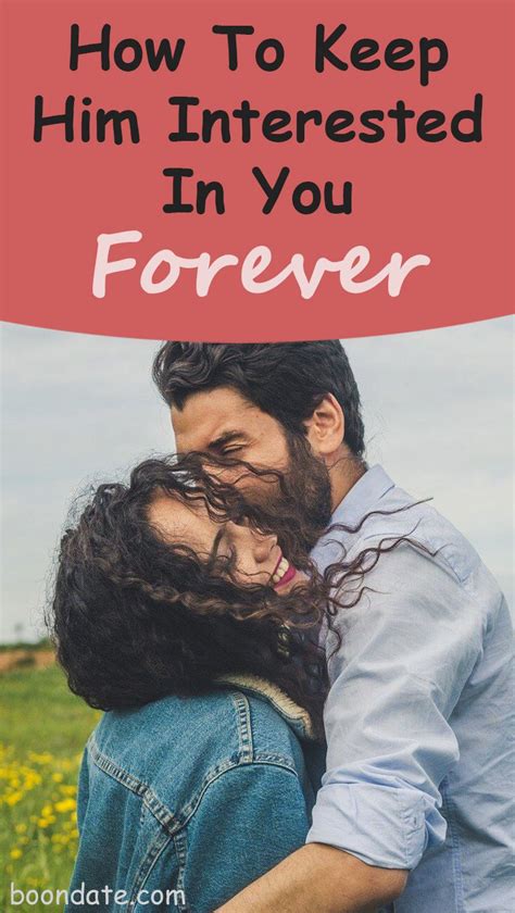 How To Keep Him Interested In You Forever Love Tips On Boondate