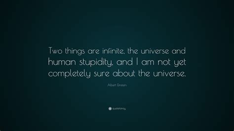 Discover and share einstein human stupidity quotes. Albert Einstein Quote: "Two things are infinite, the ...