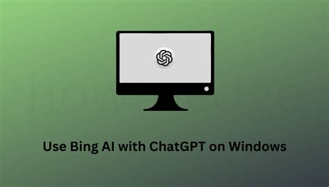 How To Use New Bing Ai With Chatgpt On Windows