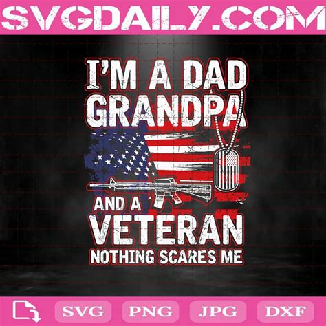 Im A Dad Grandpa And A Veteran Nothing Scares Me Svg Svgdaily Daily