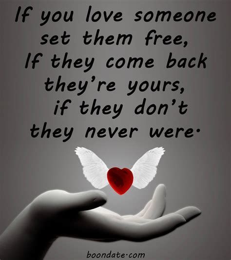 If you love someone set them free, if they come back they're yours if they don't they never were 