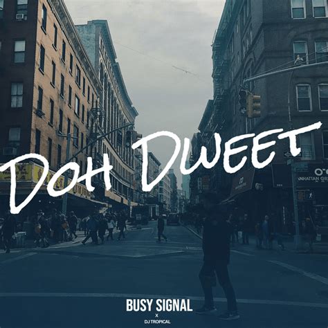 Busy Signal And Dj Tropical Doh Dweet Lyrics Genius Lyrics