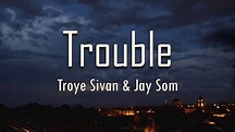 Troye Sivan, Jay Som - Trouble (from ‘Three Months’) (Lyrics ...