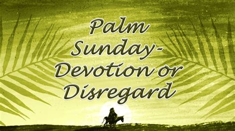 Palm Sunday Devotion Or Disregard Youtube