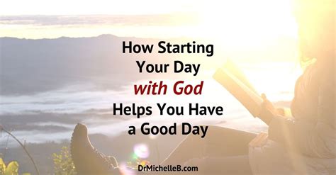 How Starting Your Day With God Helps You Have A Good Day Dr Michelle