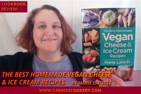 Review The Best Homemade Vegan Cheese And Ice Cream Recipes