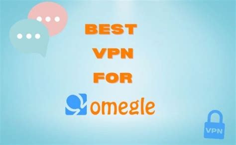 Best Vpn For Omegle Unblock Omegle In 2023