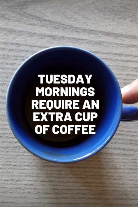 Tuesday Mornings Require More Caffiene Happy Tuesday Meme Tuesday