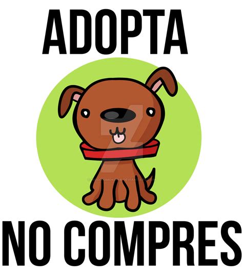 Adopta No Compres By Modokimokona On Deviantart