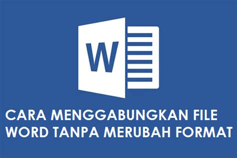 Cara Menggabungkan File Word Tanpa Merubah Format