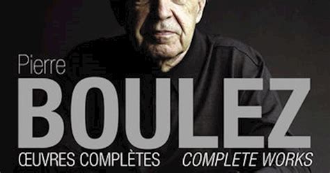Pierre Boulez Pierre Boulez Oeuvres Complètes