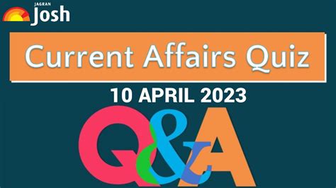 Current Affairs Quiz April 10 2023