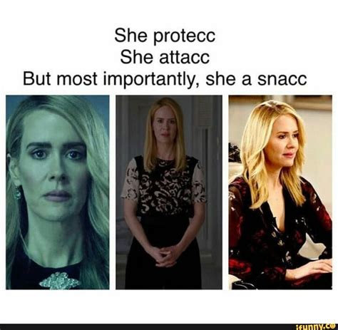 she protecc she attacc but most importantly she a snacc ifunny american horror story memes