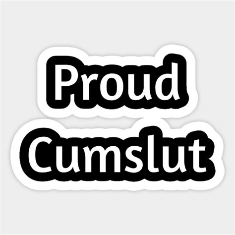 Proud Cumslut Shirt For Cum Sluts Cum Slut Sticker Teepublic