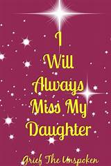 Maybe you would like to learn more about one of these? I will always miss my daughter | I miss my daughter, To my ...
