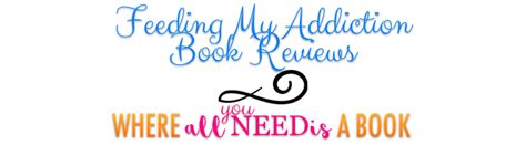 Feeding My Addiction Book Reviews Where All You Need Is A Book
