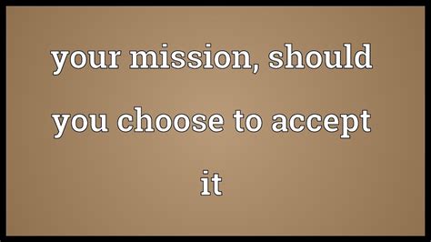 The end you've always feared is coming. Your mission, should you choose to accept it Meaning - YouTube