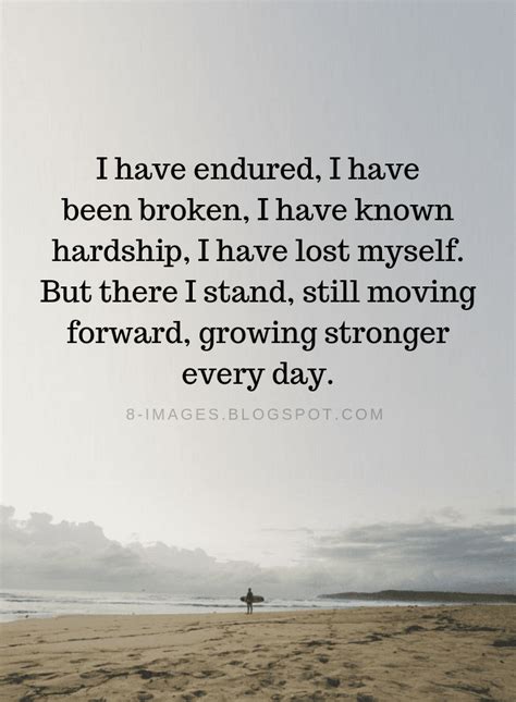 I Have Endured I Have Been Broken I Have Known Hardship